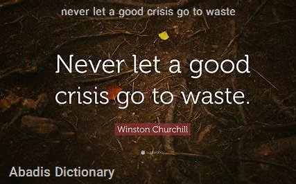 never let a good crisis go to waste